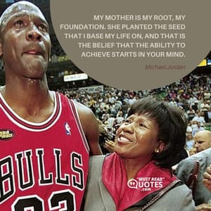 My mother is my root, my foundation. She planted the seed that I base my life on, and that is the belief that the ability to achieve starts in your mind.