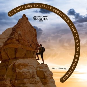 I do not like to repeat successes, I like to go on to other things.