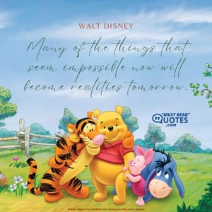 Many of the things that seem impossible now will become realities tomorrow.