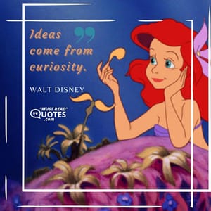 Ideas come from curiosity.