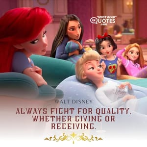 Always fight for quality, whether giving or receiving.