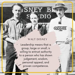 Leadership means that a group, large or small, is willing to entrust authority to a person who has shown judgement, wisdom, personal appeal, and proven competence.