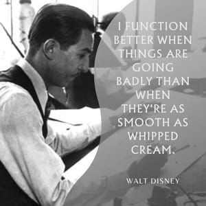 I function better when things are going badly than when they're as smooth as whipped cream.