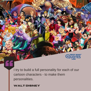 I try to build a full personality for each of our cartoon characters - to make them personalities.