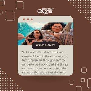 We have created characters and animated them in the dimension of depth, revealing through them to our perturbed world that the things we have in common far outnumber and outweigh those that divide us.
