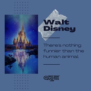 There's nothing funnier than the human animal.