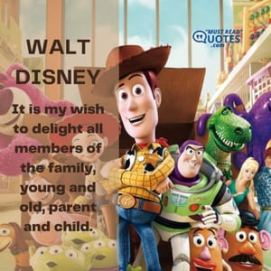 It is my wish to delight all members of the family, young and old, parent and child.