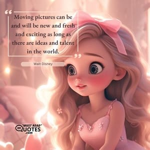 Moving pictures can be and will be new and fresh and exciting as long as there are ideas and talent in the world.