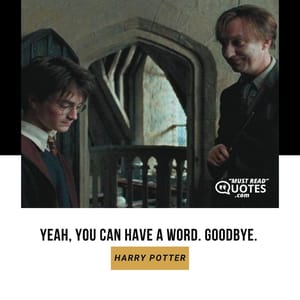 Yeah, you can have a word. Goodbye.
