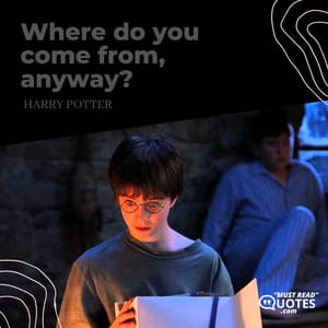 Where do you come from, anyway?