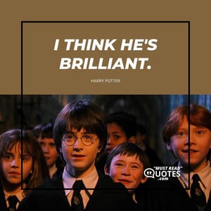 I think he's brilliant.