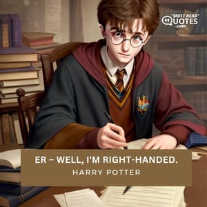 Er – well, I'm right-handed.