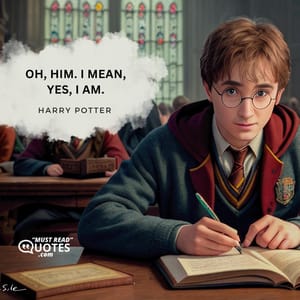 Oh, him. I mean, yes, I am.