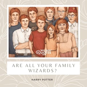 Are all your family wizards?