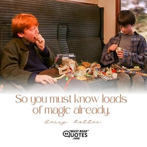 So you must know loads of magic already.