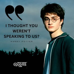 I thought you weren't speaking to us?