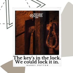 The key's in the lock. We could lock it in.