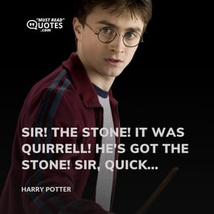 Sir! The Stone! It was Quirrell! He's got the Stone! Sir, quick...