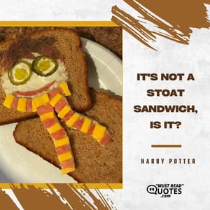 It's not a stoat sandwich, is it?