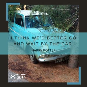 I think we’d better go and wait by the car.