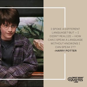 I spoke a different language? But — I didn’t realize — how can I speak a language without knowing I can speak it?