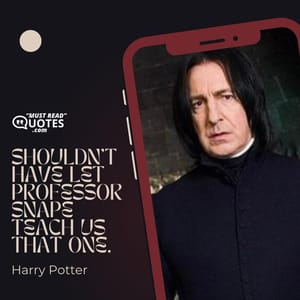 Shouldn’t have let Professor Snape teach us that one.