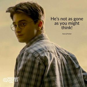 He’s not as gone as you might think!