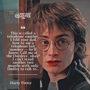 This is called a telephone number. I told your dad how to use a telephone last summer — he’ll know. Call me at the Dursleys’, okay? I can’t stand another two months with only Dudley to talk to...