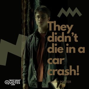 They didn’t die in a car crash!