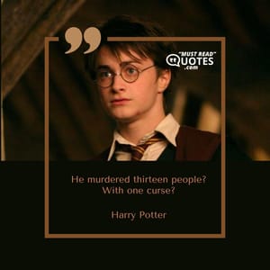He murdered thirteen people? With one curse?