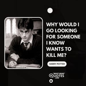 Why would I go looking for someone I know wants to kill me?