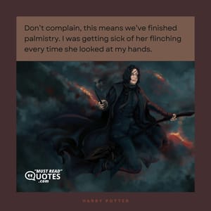 Don’t complain, this means we’ve finished palmistry. I was getting sick of her flinching every time she looked at my hands.