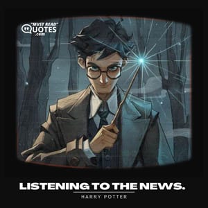 Listening to the news.