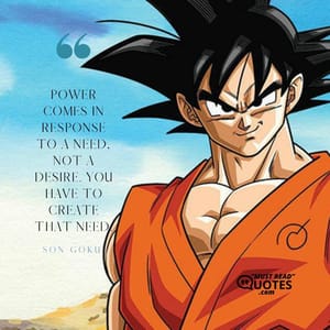 Power comes in response to a need, not a desire. You have to create that need.