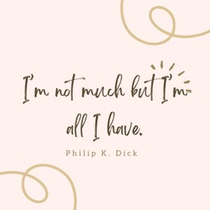 I’m not much but I’m all I have.