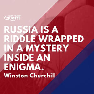 Russia is a riddle wrapped in a mystery inside an enigma.