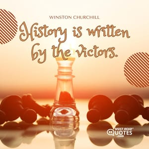 History is written by the victors.