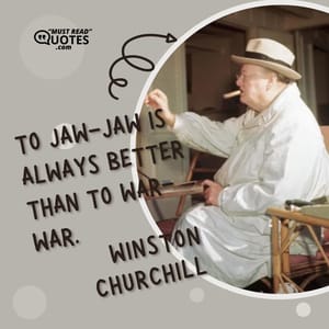 To jaw-jaw is always better than to war-war.