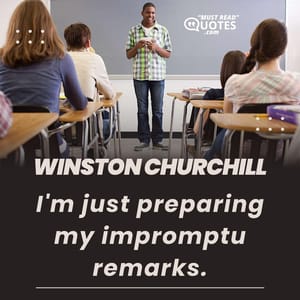 I'm just preparing my impromptu remarks.