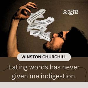 Eating words has never given me indigestion.