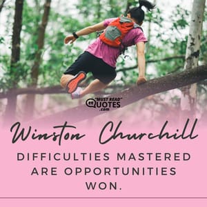 Difficulties mastered are opportunities won.