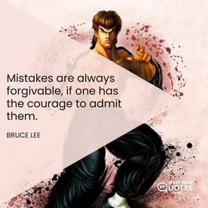 Mistakes are always forgivable, if one has the courage to admit them.