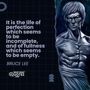 It is the life of perfection which seems to be incomplete, and of fullness which seems to be empty.