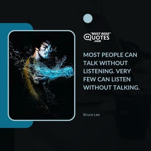 Most people can talk without listening. Very few can listen without talking.