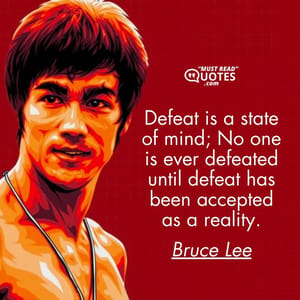 Defeat is a state of mind; No one is ever defeated until defeat has been accepted as a reality.