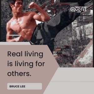 Real living is living for others.