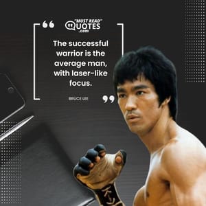 The successful warrior is the average man, with laser-like focus.