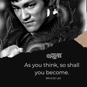 As you think, so shall you become.
