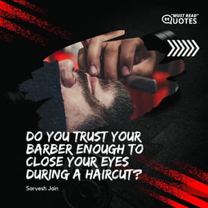 Do you trust your barber enough to close your eyes during a haircut?