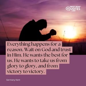 Everything happens for a reason. Wait on God and trust in Him. He wants the best for us. He wants to take us from glory to glory, and from victory to victory.